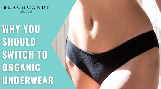 Why You  Should Switch to  Organic  Underwear