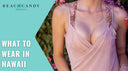 What to Wear in Hawaii 