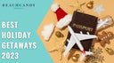 Best Holiday Getaways 2023