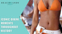 Bikini Moments Throughout History
