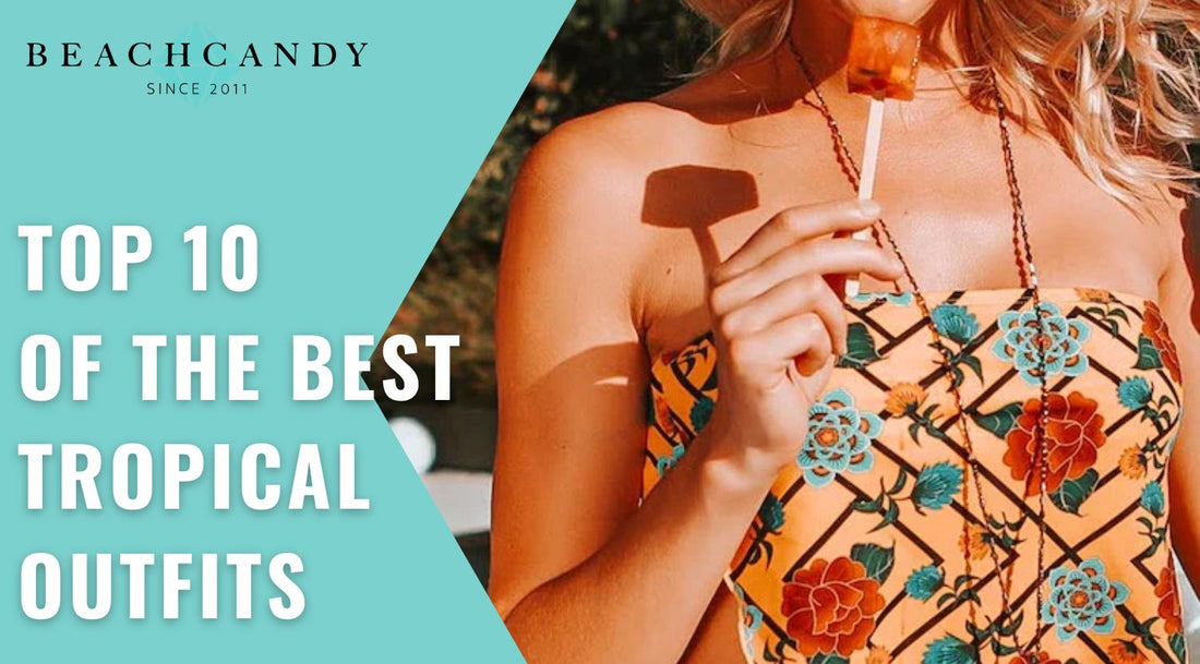 Top 10 of the Best Tropical Outfits 